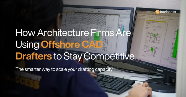 Intelassist Blog Post - How Architecture Firms Are Using Offshore CAD Drafters to Stay Competitive