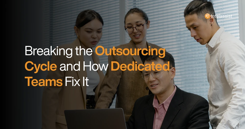 Breaking the Outsourcing Cycle (and How Dedicated Teams Fix It)